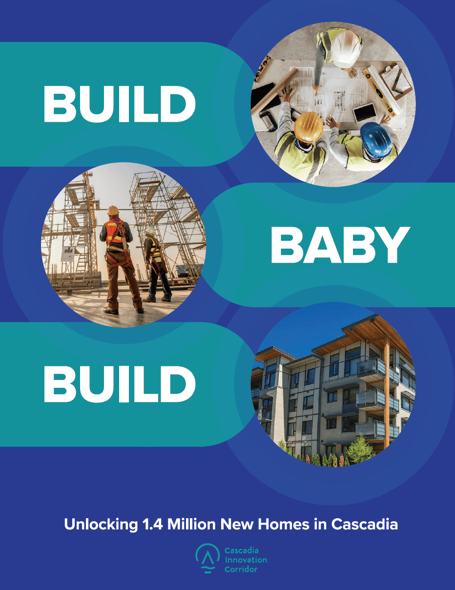 Build, Baby Build: Unlocking 1.4 Million New Homes in Cascadia, By Cascadia Innovation Corridor